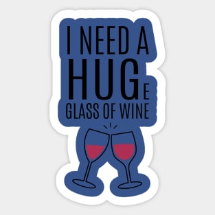 I need a huge glass of wine 2 Sticker